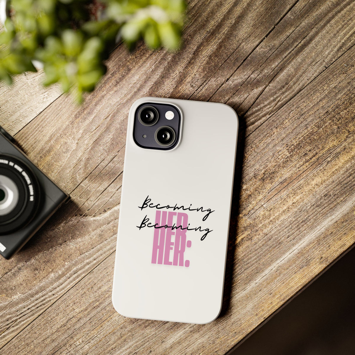 Slim Phone Case — “Becoming Her.” Minimal Feminine Motivational Design