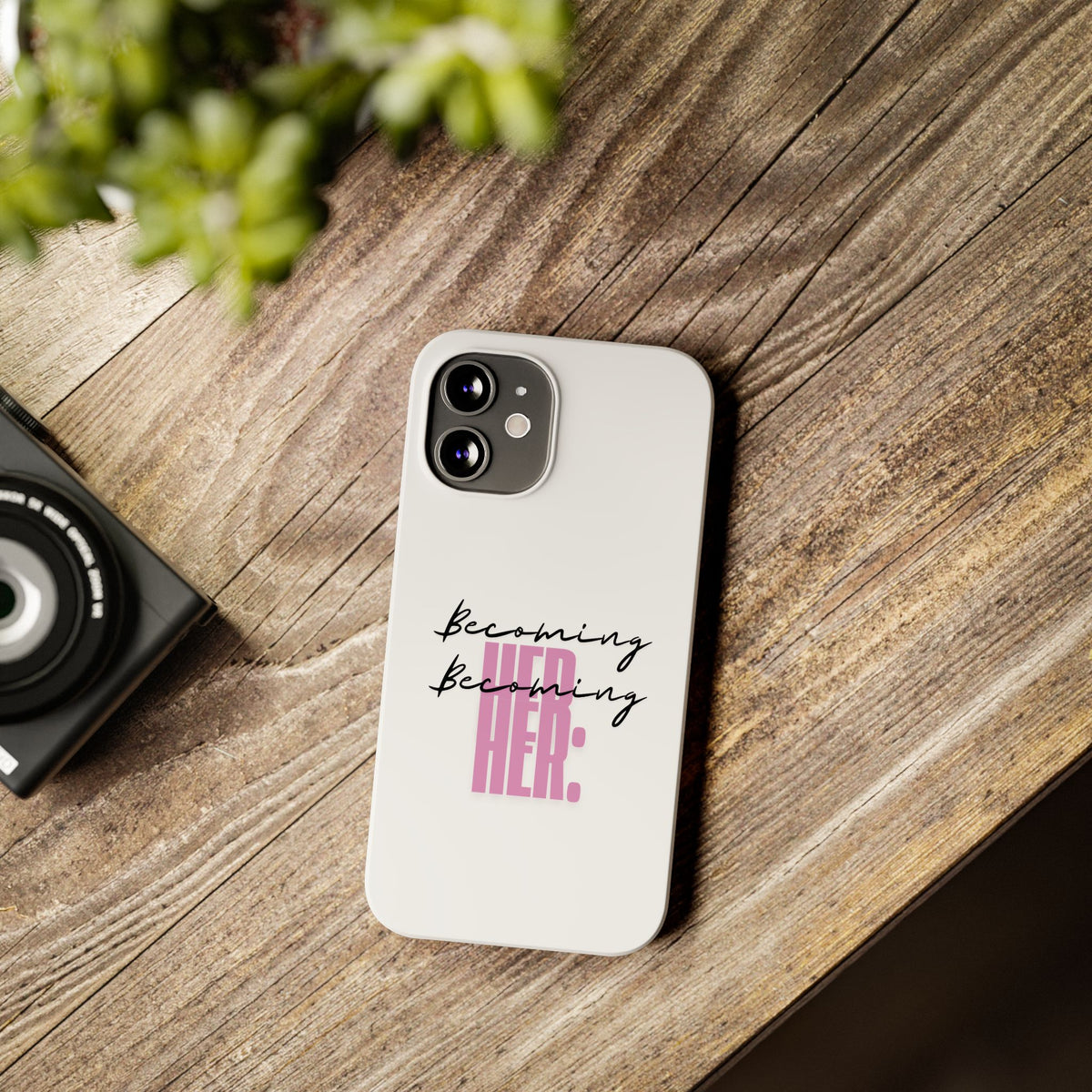 Slim Phone Case — “Becoming Her.” Minimal Feminine Motivational Design