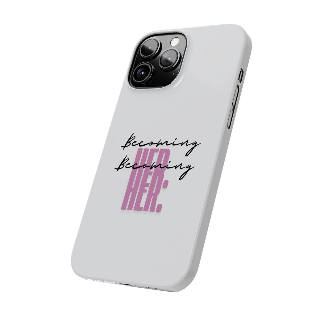 Slim Phone Case — “Becoming Her.” Minimal Feminine Motivational Design