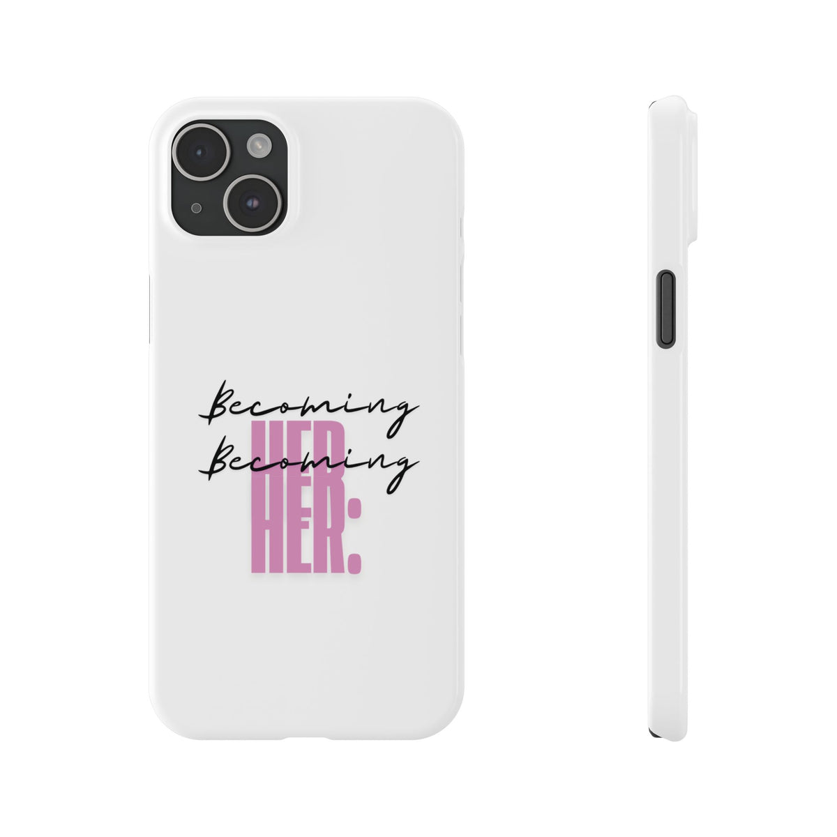 Slim Phone Case — “Becoming Her.” Minimal Feminine Motivational Design